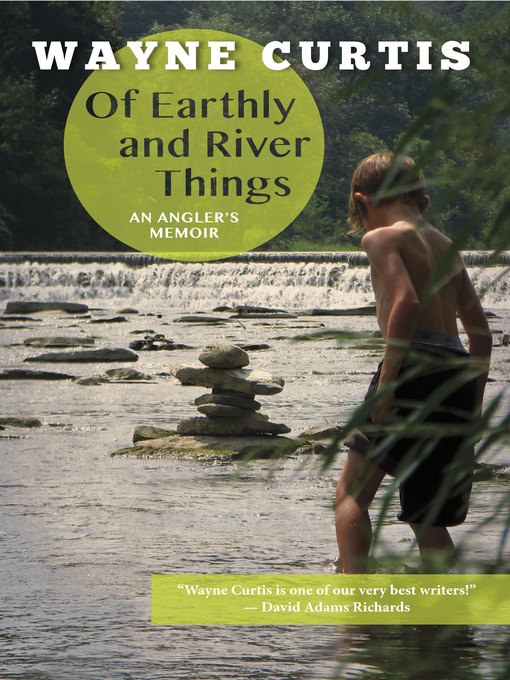 Title details for Of Earthly and River Things by Wayne Curtis - Available